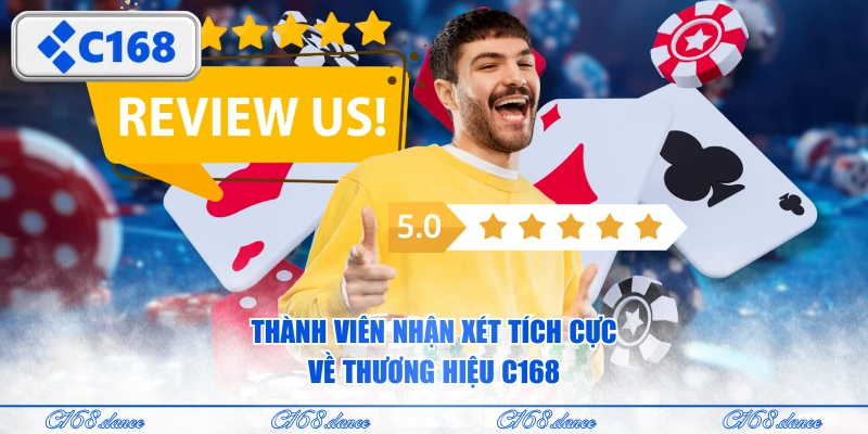 Thành viên nhận xét tích cực về thương hiệu C168